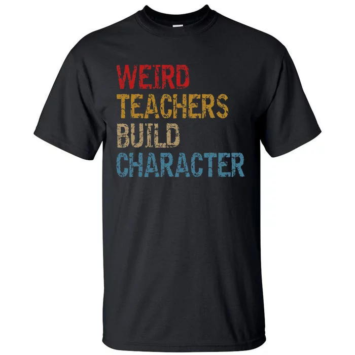 Back To School Sayings Weird Teachers Build Character Tall T-Shirt