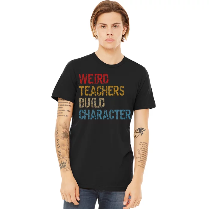 Back To School Sayings Weird Teachers Build Character Premium T-Shirt