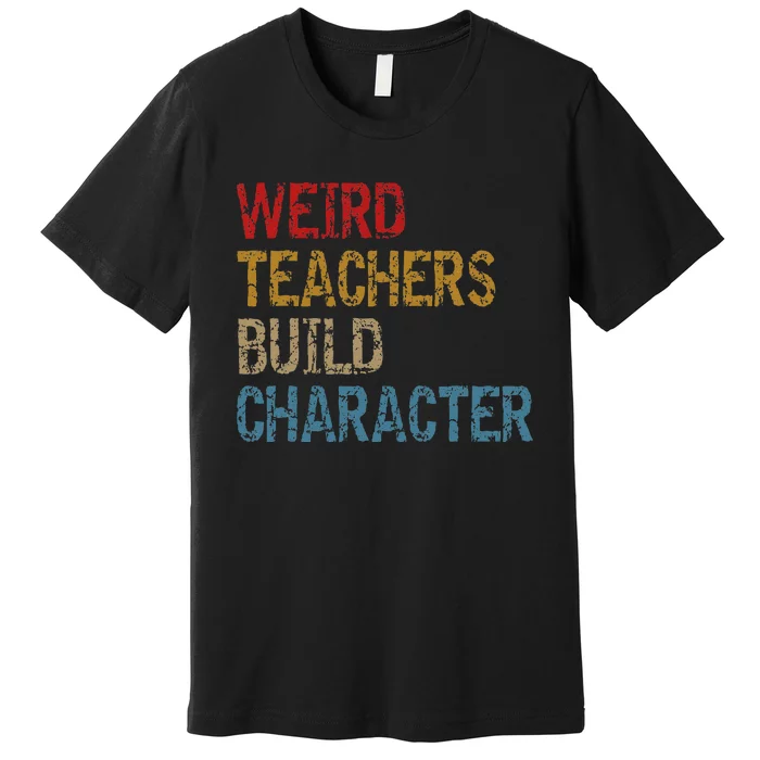 Back To School Sayings Weird Teachers Build Character Premium T-Shirt