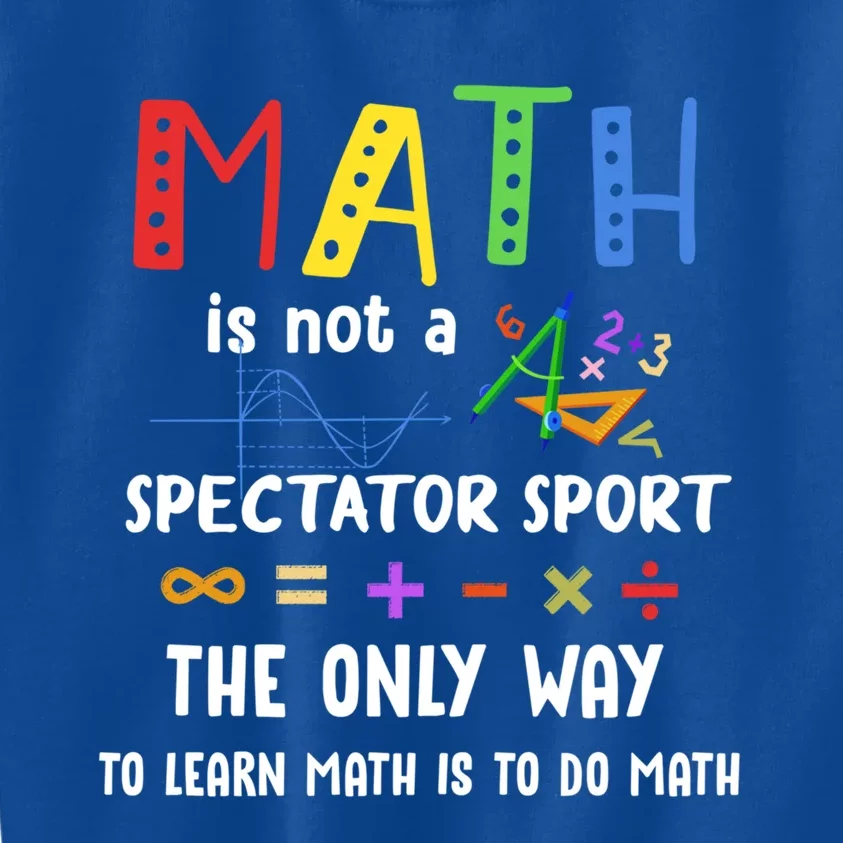 Back To School Math Is Not A Spectator Sport Math Teacher Gift Kids Sweatshirt