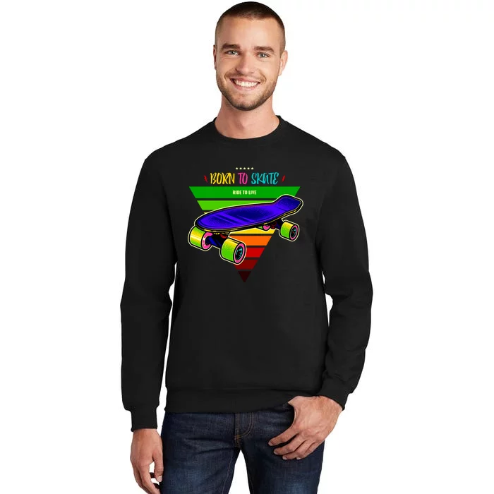 Born To Skate Ride To Live Sweatshirt