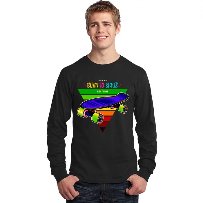 Born To Skate Ride To Live Tall Long Sleeve T-Shirt