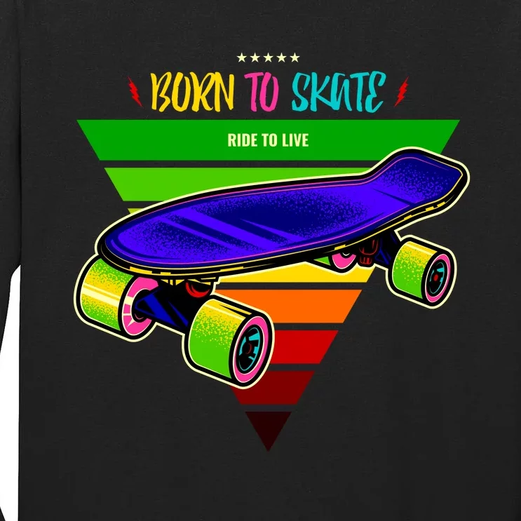 Born To Skate Ride To Live Tall Long Sleeve T-Shirt