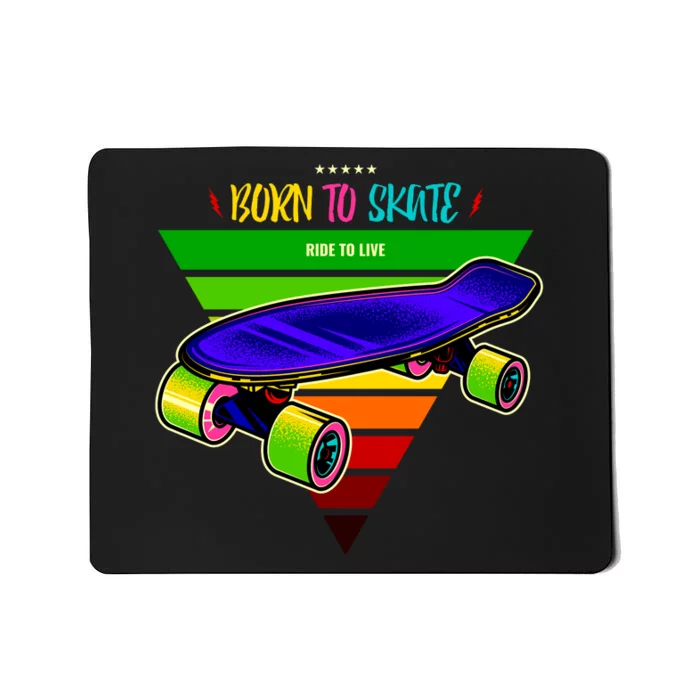 Born To Skate Ride To Live Mousepad