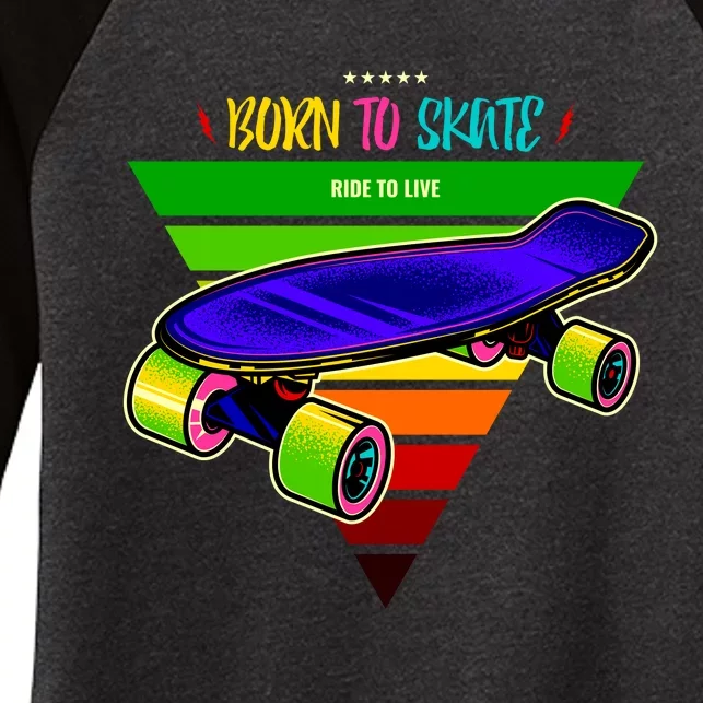 Born To Skate Ride To Live Women's Tri-Blend 3/4-Sleeve Raglan Shirt