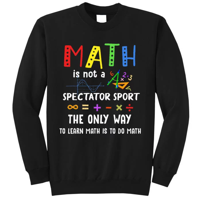 Back To School Math Is Not A Spectator Sport Math Teacher Tall Sweatshirt