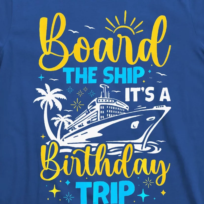 Board The Ship It's A Birthday Trip Cruise Cruising Vacation T-Shirt