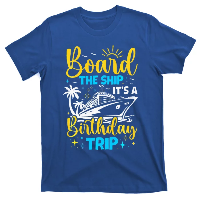 Board The Ship It's A Birthday Trip Cruise Cruising Vacation T-Shirt