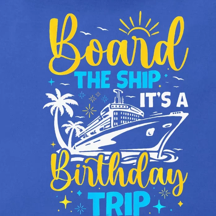 Board The Ship It's A Birthday Trip Cruise Cruising Vacation Zip Tote Bag