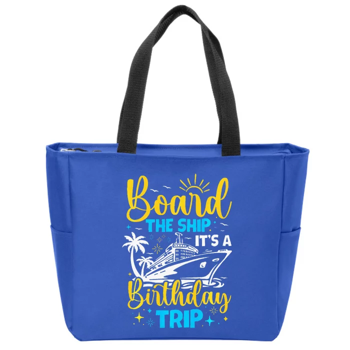 Board The Ship It's A Birthday Trip Cruise Cruising Vacation Zip Tote Bag