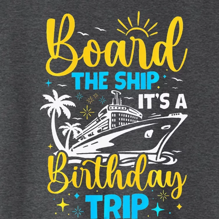 Board The Ship It's A Birthday Trip Cruise Cruising Vacation Women's Crop Top Tee