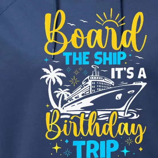 Board The Ship It's A Birthday Trip Cruise Cruising Vacation Performance Fleece Hoodie