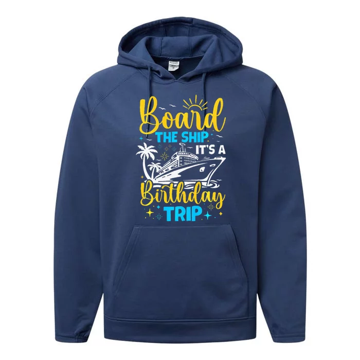 Board The Ship It's A Birthday Trip Cruise Cruising Vacation Performance Fleece Hoodie