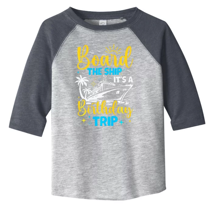 Board The Ship It's A Birthday Trip Cruise Cruising Vacation Toddler Fine Jersey T-Shirt