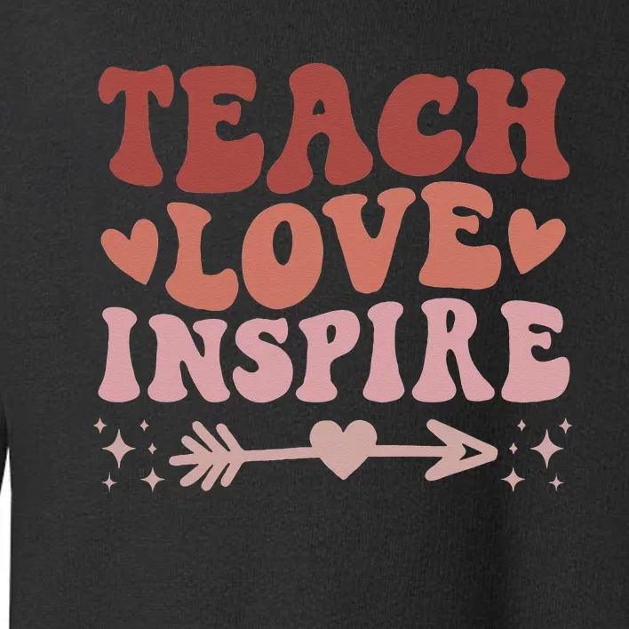 Back To School Teach Love Inspire Retro Teachers Toddler Sweatshirt