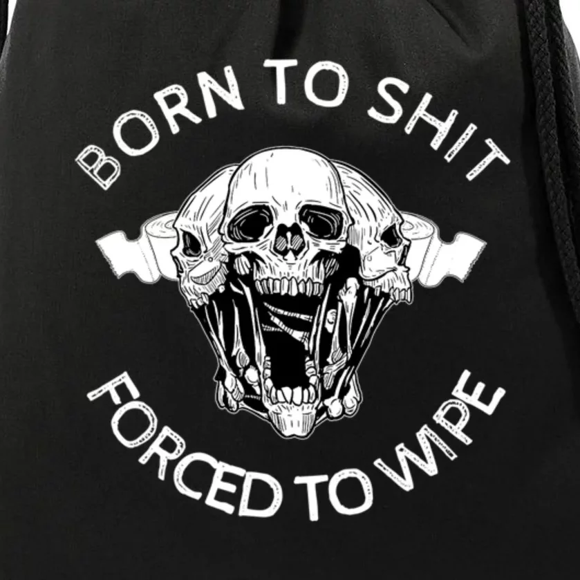 Born To Shit Forced To Wipe Drawstring Bag