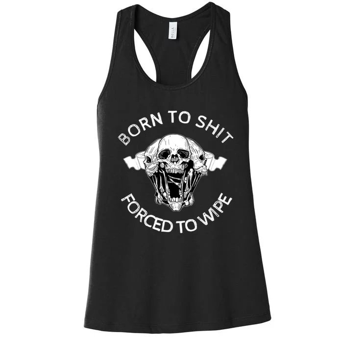 Born To Shit Forced To Wipe Women's Racerback Tank