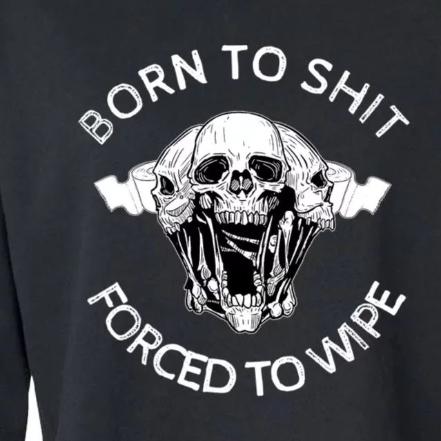 Born To Shit Forced To Wipe Cropped Pullover Crew