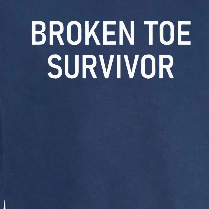 Broken Toe Survivor Funny Jokes Sarcastic Garment-Dyed Sweatshirt