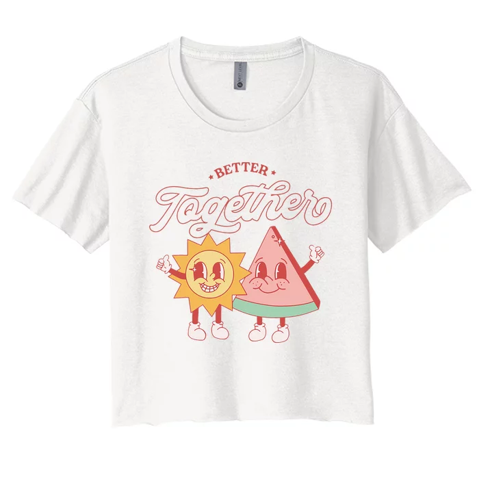 Better Together Sun And Watermelon Funny Summer Vacation Women's Crop Top Tee