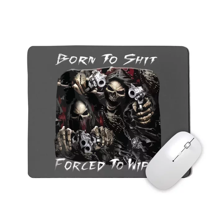 Born To Shit Forced To Wipe Funny Meme Mousepad