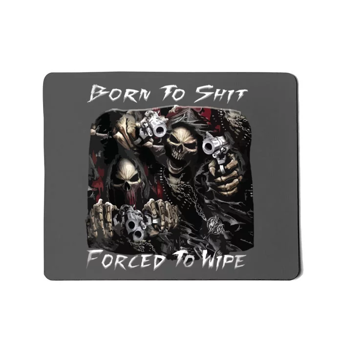 Born To Shit Forced To Wipe Funny Meme Mousepad