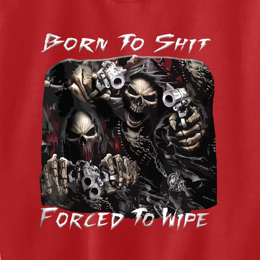 Born To Shit Forced To Wipe Funny Meme Kids Sweatshirt