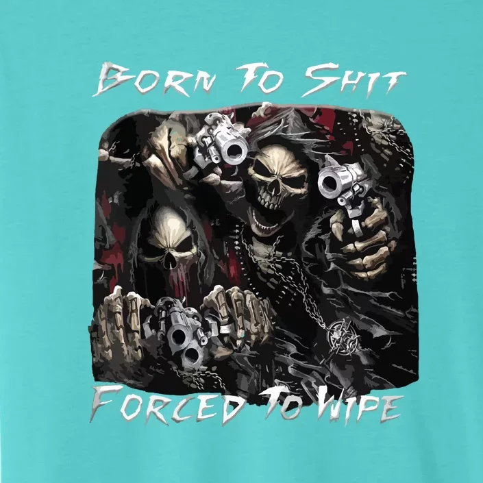 Born To Shit Forced To Wipe Funny Meme ChromaSoft Performance T-Shirt