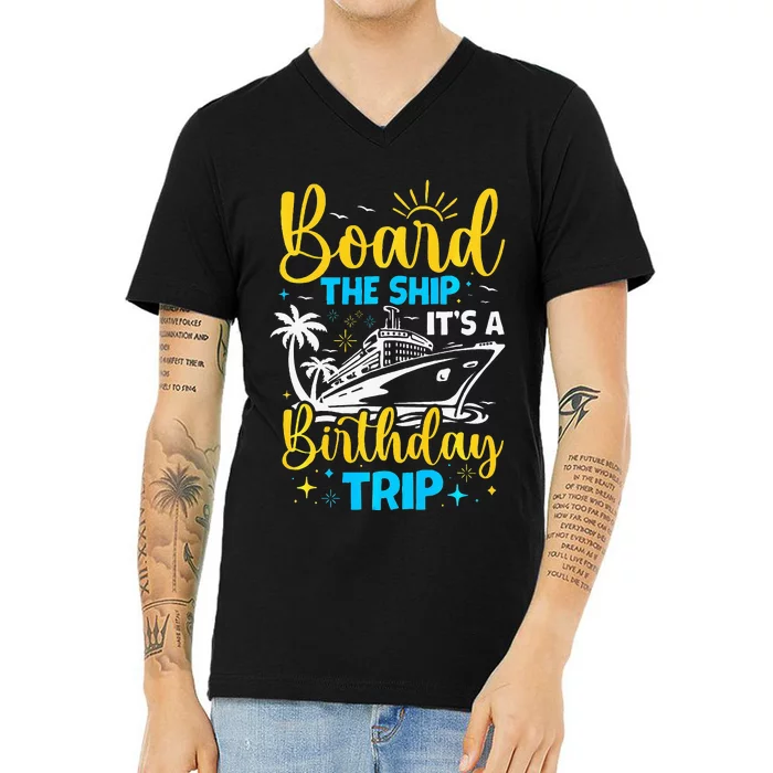 Board The Ship It's A Birthday Trip Cruise Cruising Vacation V-Neck T-Shirt