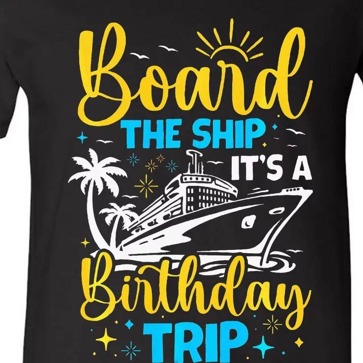 Board The Ship It's A Birthday Trip Cruise Cruising Vacation V-Neck T-Shirt