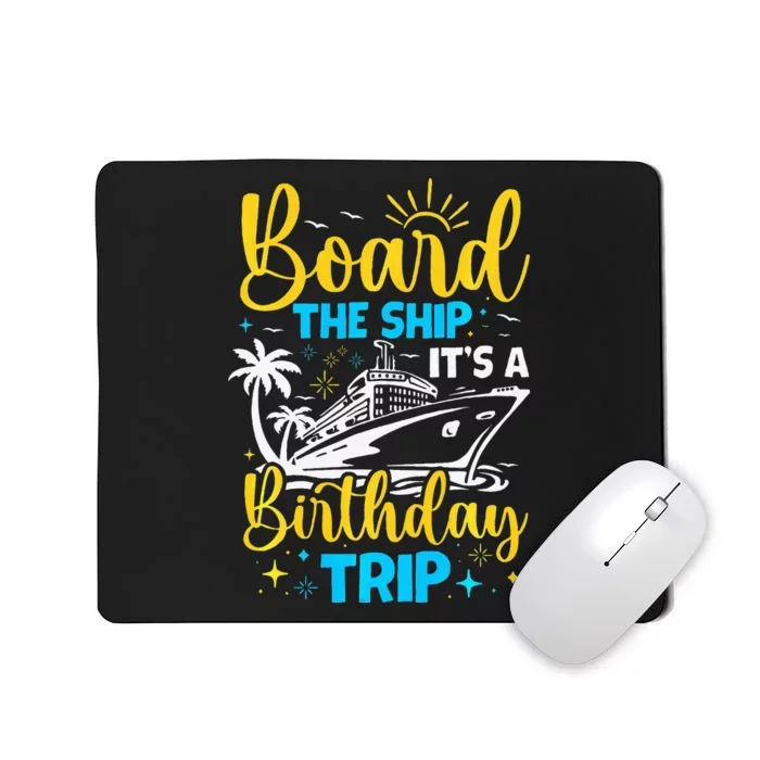 Board The Ship It's A Birthday Trip Cruise Cruising Vacation Mousepad