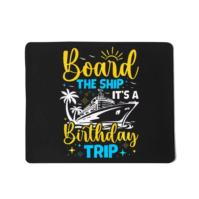 Board The Ship It's A Birthday Trip Cruise Cruising Vacation Mousepad