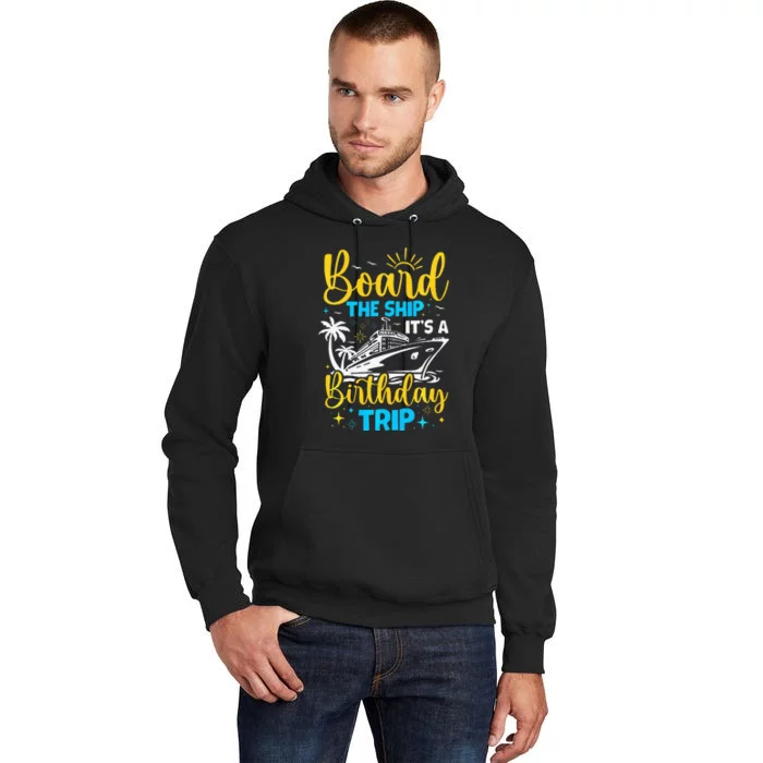 Board The Ship It's A Birthday Trip Cruise Cruising Vacation Tall Hoodie