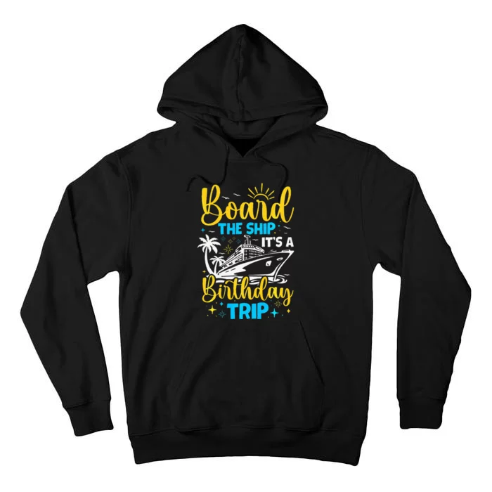 Board The Ship It's A Birthday Trip Cruise Cruising Vacation Tall Hoodie