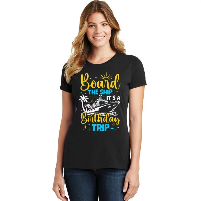 Board The Ship It's A Birthday Trip Cruise Cruising Vacation Women's T-Shirt