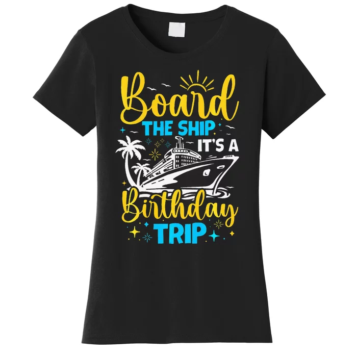 Board The Ship It's A Birthday Trip Cruise Cruising Vacation Women's T-Shirt