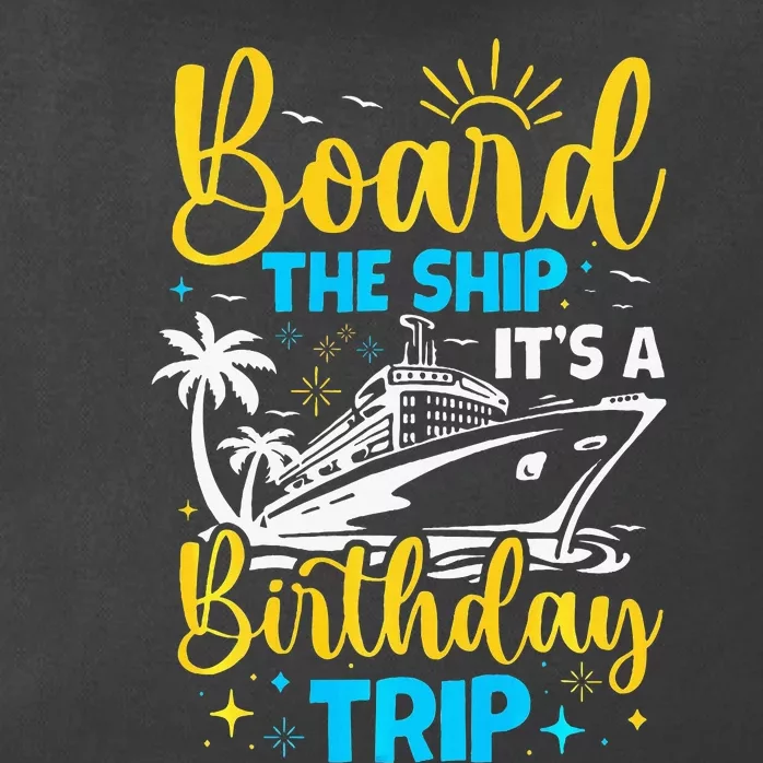 Board The Ship It's A Birthday Trip Cruise Cruising Vacation Zip Tote Bag