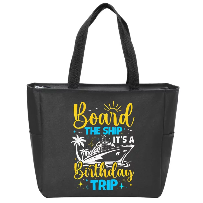 Board The Ship It's A Birthday Trip Cruise Cruising Vacation Zip Tote Bag