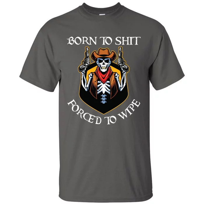 Born To Shit Forced To Wipe Funny Meme Tall T-Shirt