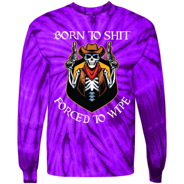 Born To Shit Forced To Wipe Funny Meme Tie-Dye Long Sleeve Shirt