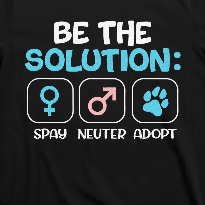 Be The Solution Spay Neuter Adopt Animal Lovers T-Shirt