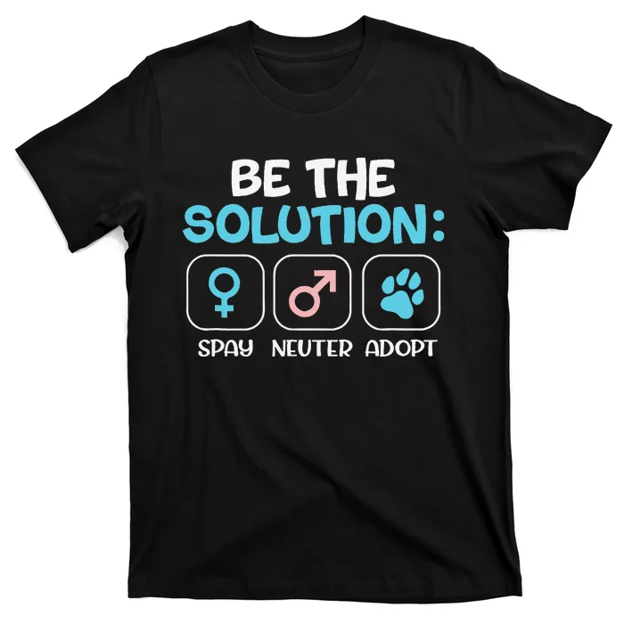 Be The Solution Spay Neuter Adopt Animal Lovers T-Shirt