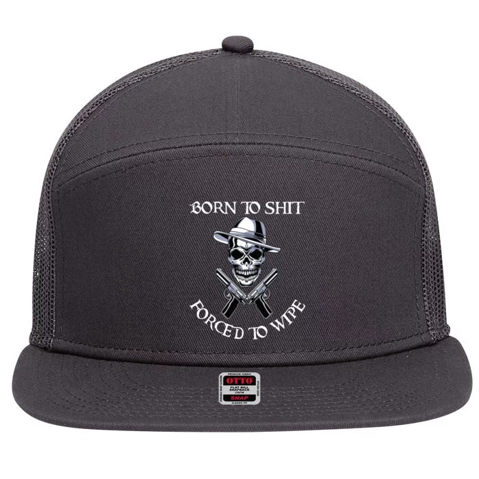 Born To Shit Forced To Wipe 7 Panel Mesh Trucker Snapback Hat