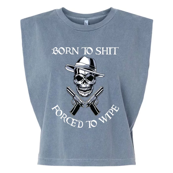 Born To Shit Forced To Wipe Garment-Dyed Women's Muscle Tee