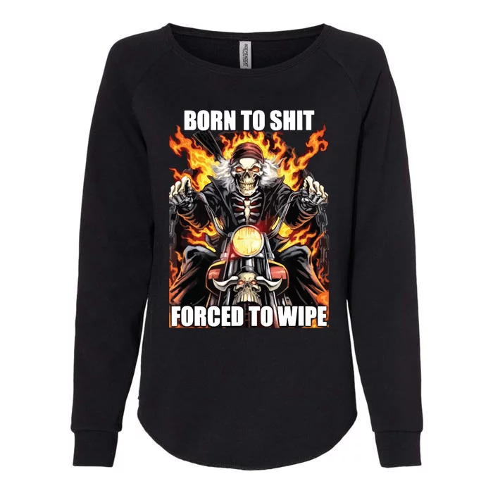 Born To Shit Forced To Wipe Funny Meme Womens California Wash Sweatshirt