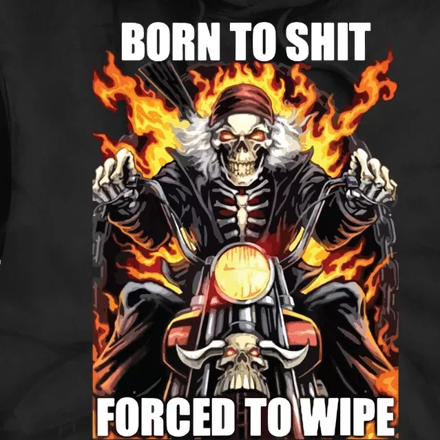 Born To Shit Forced To Wipe Funny Meme Tie Dye Hoodie