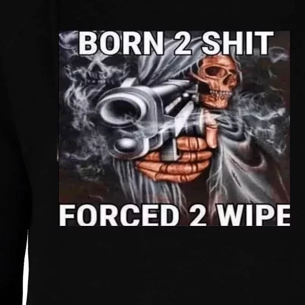 Born To Shit, Forced To Wipe Funny Meme Womens Funnel Neck Pullover Hood