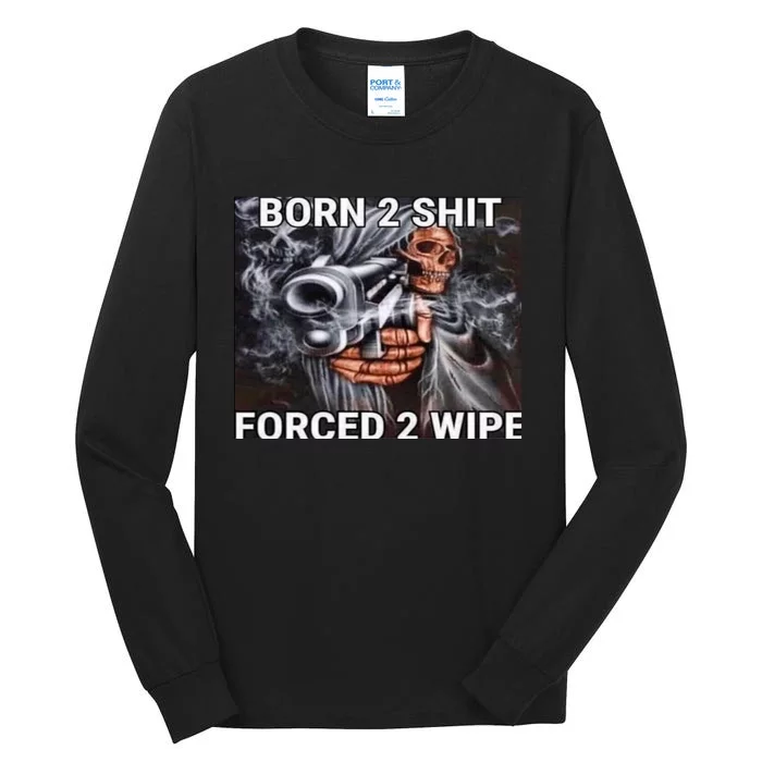 Born To Shit, Forced To Wipe Funny Meme Tall Long Sleeve T-Shirt