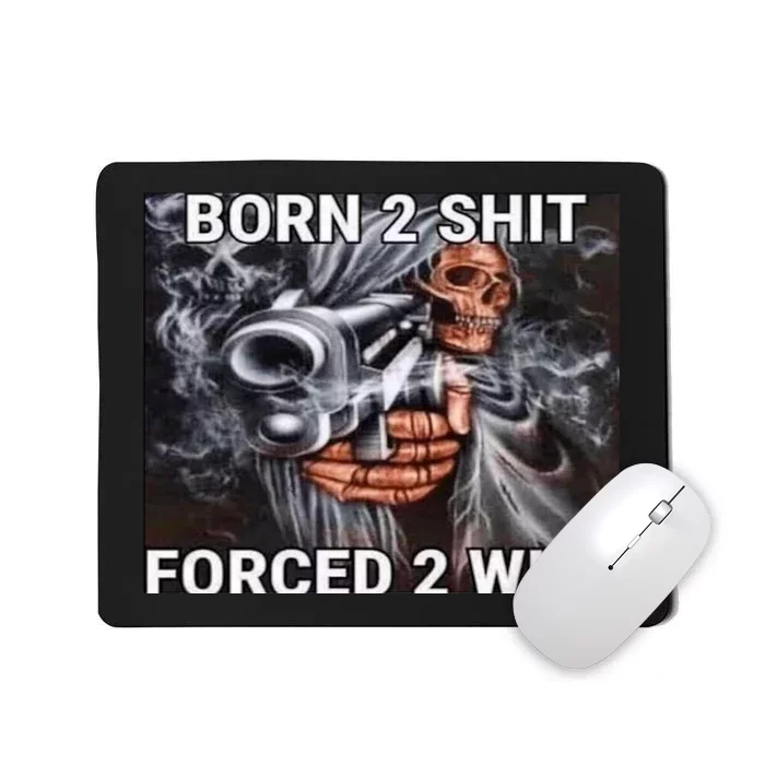 Born To Shit, Forced To Wipe Funny Meme Mousepad