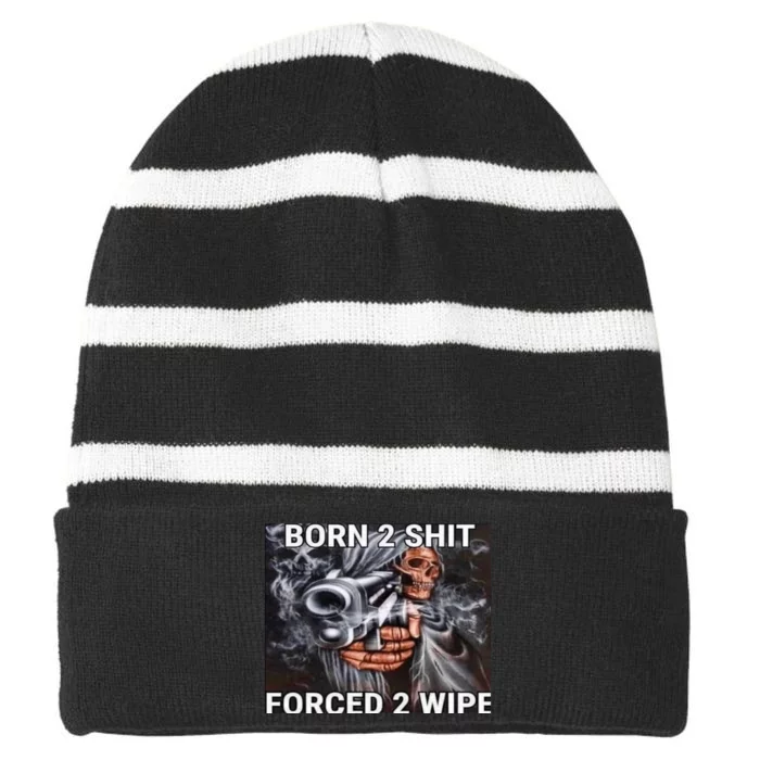 Born To Shit, Forced To Wipe Funny Meme Striped Beanie with Solid Band